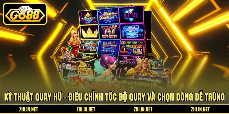 Kỹ Thuật Quay Hũ Dễ Nổ Giúp Bạn Trúng Thưởng Khủng 11 go88 Kỹ thuật quay hũ - Điều chỉnh tốc độ quay và chọn dòng dễ trúng