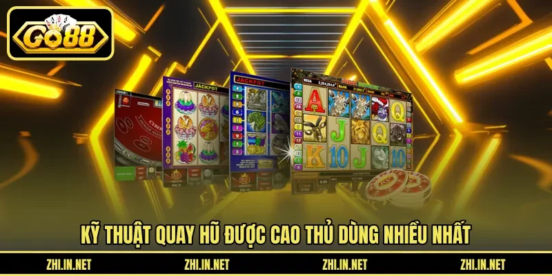 Kỹ Thuật Quay Hũ Dễ Nổ Giúp Bạn Trúng Thưởng Khủng 12 go88 Kỹ thuật quay hũ được cao thủ dùng nhiều nhất