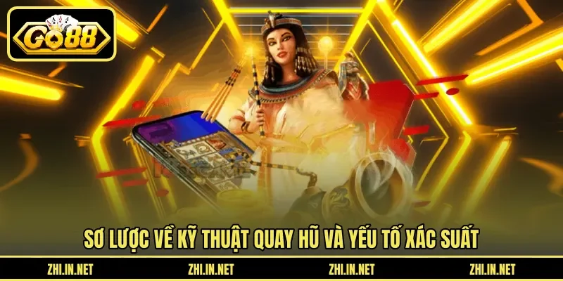 Kỹ Thuật Quay Hũ Dễ Nổ Giúp Bạn Trúng Thưởng Khủng 10 go88 Sơ lược về kỹ thuật quay hũ và yếu tố xác suất